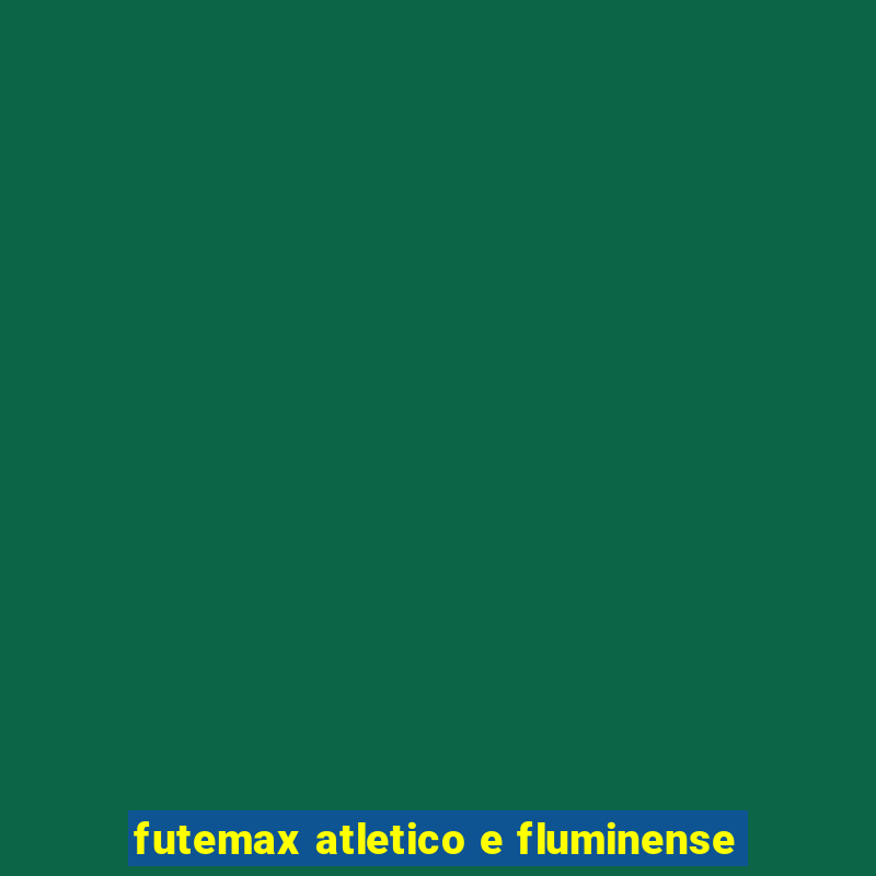 futemax atletico e fluminense